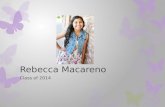 Rebecca Macareno Class of 2014. About Me Activities involved in at school  ASB  AVID  French Honors  Cheer Extracurricular Activities  UCLA’s Central.