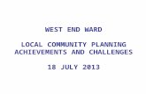 WEST END WARD LOCAL COMMUNITY PLANNING ACHIEVEMENTS AND CHALLENGES 18 JULY 2013.