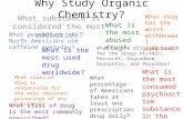 Why Study Organic Chemistry? What substance is considered the most addictive? What is the most consumed psychoactive substance in the world? What percentage.