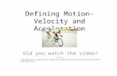 Defining Motion- Velocity and Acceleration Did you watch the video? .