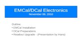 EMCal/DCal Electronics November 08, 2010 Outline: EMCal Installation DCal Preparations Readout Upgrade - (Presentation by Hans)