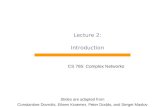 Lecture 2: Introduction CS 765: Complex Networks Slides are adapted from Constantine Dovrolis, Eileen Kraemer, Peter Dodds, and Sergei Maslov.