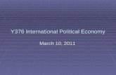 Y376 International Political Economy March 10, 2011.
