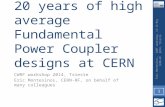 20 years of high average Fundamental Power Coupler designs at CERN CWRF workshop 2014, Trieste Eric Montesinos, CERN-RF, on behalf of many colleagues CWRF.