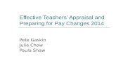 Effective Teachers’ Appraisal and Preparing for Pay Changes 2014 Pete Gaskin Julie Chow Paula Shaw.