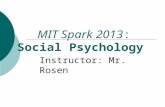 MIT Spark 2013: Social Psychology Instructor: Mr. Rosen.