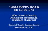 14042 BICKY ROAD SE-13-09-075 Affirm Board of Zoning Adjustment decision and conditions of approval Board of County Commissioners November 19, 2013.