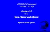 1 COS240 O-O Languages AUBG, COS dept Lecture 12 Title: Java Classes and Objects Reference: COS240 Syllabus.