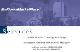 MyFloridaMarketPlace MFMP WebEx Training: Invoicing Exception Handler and Invoice Manager Toll free number: (888) 808-6959 Conference Code: 9766076#