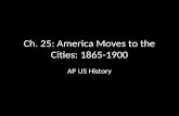 Ch. 25: America Moves to the Cities: 1865-1900 AP US History.