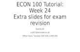 ECON 100 Tutorial: Week 24 Extra slides for exam revision Ayesha Ali a.ali11@lancaster.ac.uk Office Hours: Tuesday 2:00-3:00, LUMS C85.