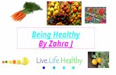 Being Healthy By Zahra J By Zahra J.C. Do you have a healthy life? It is important to stay healthy by being strong, happy and active.