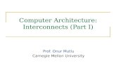 Computer Architecture: Interconnects (Part I) Prof. Onur Mutlu Carnegie Mellon University.