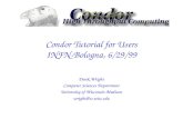 Condor Tutorial for Users INFN-Bologna, 6/29/99 Derek Wright Computer Sciences Department University of Wisconsin-Madison wright@cs.wisc.edu.