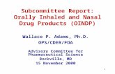 1 Subcommittee Report: Orally Inhaled and Nasal Drug Products (OINDP) Wallace P. Adams, Ph.D. OPS/CDER/FDA Advisory Committee for Pharmaceutical Science.