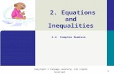 1 Copyright © Cengage Learning. All rights reserved. 2. Equations and Inequalities 2.4 Complex Numbers.