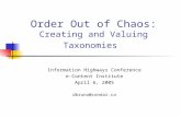 Order Out of Chaos: Creating and Valuing Taxonomies Information Highways Conference e-Content Institute April 6, 2005 dbruno@condar.ca.