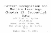 Pattern Recognition and Machine Learning-Chapter 13: Sequential Data Affiliation: Kyoto University Name: Kevin Chien, Dr. Oba Shigeyuki, Dr. Ishii Shin.