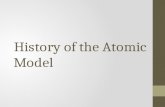 History of the Atomic Model. Greeks (300 B.C) Hypothesized that matter cut into smaller and smaller pieces would eventually reach the atom (literally.