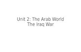 Unit 2: The Arab World The Iraq War. Background: Saddam Takes Power Iraq is made up of mostly Shiites. 1979: Saddam Hussein, a Sunni, became dictator.