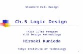 Ch.5 Logic Design Standard Cell Design TAIST ICTES Program VLSI Design Methodology Hiroaki Kunieda Tokyo Institute of Technology 1.