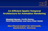 INFORMATIK An Efficient Spatio-Temporal Architecture for Animation Rendering Vlastimil Havran, Cyrille Damez, Karol Myszkowski, and Hans-Peter Seidel Max-Planck-Institut.