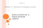 D ATA P ATH OF A PROCESSOR (MIPS) Module 1.1 : Elements of computer system UNIT 1.
