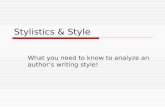 Stylistics & Style What you need to know to analyze an author’s writing style!