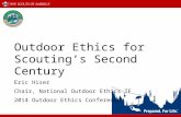 Outdoor Ethics for Scouting’s Second Century Eric Hiser Chair, National Outdoor Ethics TF 2014 Outdoor Ethics Conference.