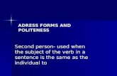 ADRESS FORMS AND POLITENESS Second person- used when the subject of the verb in a sentence is the same as the individual to.