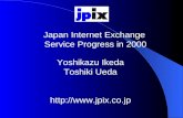 Japan Internet Exchange Service Progress in 2000 Yoshikazu Ikeda Toshiki Ueda .