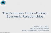 The European Union–Turkey: Economic Relationships Utku UTKULU, Prof. Dokuz Eylül University FEAS, Department of Economics  Utku Utkulu&Aydın Arı