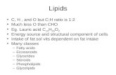 Lipids C, H, and O but C:H ratio is 1:2 Much less O than CHO Eg. Lauric acid C 12 H 24 O 2 Energy source and structural component of cells Intake of fat.