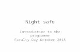 Night safe Introduction to the programme Faculty Day October 2015.