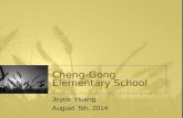 Cheng-Gong Elementary School Joyce Huang August 5th, 2014.