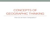 CONCEPTS OF GEOGRAPHIC THINKING How do we learn Geography?