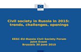 Civil society in Russia in 2015: trends, challenges, openings EESC-EU-Russia Civil Society Forum Joint Event Brussels 30 June 2015.