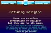 Defining Religion There are countless definitions of religion but they are not all equal This is an interactive presentation You will periodically be.