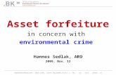 BUNDESKRIMINALAMT, 1090 WIEN, JOSEF-HOLAUBEK-PLATZ 1; TEL.: +43 - (0)1 - 24836 - 0 Asset forfeiture in concern with environmental crime Hannes Sedlak,
