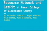 Site Visit: Family Resource Network and GetFit at Rowan College of Gloucester County By: Christian Tomasetti, Bryan Johnston, Dylan Foster, Mike Bazarnicki,