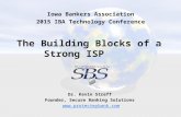 The Building Blocks of a Strong ISP Dr. Kevin Streff Founder, Secure Banking Solutions  Iowa Bankers Association 2015 IBA Technology.