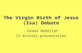 The Virgin Birth of Jesus (Isa) Debate Osama Abdallah 13 minutes presentation.