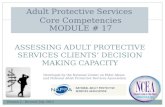 ASSESSING ADULT PROTECTIVE SERVICES CLIENTS’ DECISION MAKING CAPACITY Adult Protective Services Core Competencies MODULE # 17 Version 2 - Revised July.