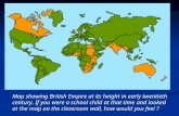 starter activity Map showing British Empire at its height in early twentieth century. If you were a school child at that time and looked at the map on.