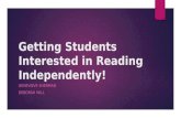 Getting Students Interested in Reading Independently! GENEVIEVE SHERMAN DEBORAH WILL.
