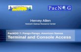 PacNOG 7: Pango Pango, American Samoa Terminal and Console Access Hervey Allen Network Startup Resource Center.
