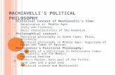 M ACHIAVELLI ’ S P OLITICAL P HILOSOPHY 1. Historical Context of Machiavelli’s time: A. Renaissance vs. Middle Ages. B. Italy and Florence. C. Basic characteristics.