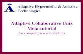 Adaptive Collaborative Unix Meta-tutorial for computer science students Adaptive Hypermedia & Assistive Technologies.