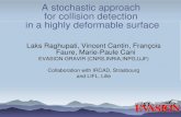 A stochastic approach for collision detection in a highly deformable surface Laks Raghupati, Vincent Cantin, François Faure, Marie-Paule Cani EVASION-GRAVIR.