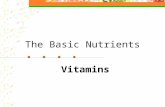 The Basic Nutrients Vitamins Are found in nearly all foods on MyPlate Do not provide Energy, but are essential because Regulate body chemistry and body.